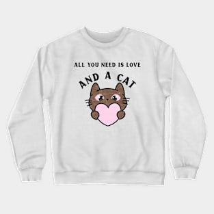 All You Need is Love and a Cat - Cat Lover Crewneck Sweatshirt